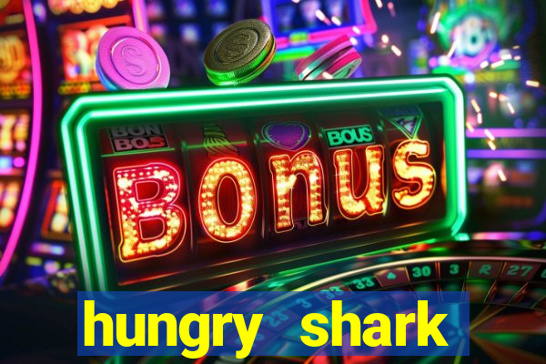 hungry shark evolution dinheiro infinito ios
